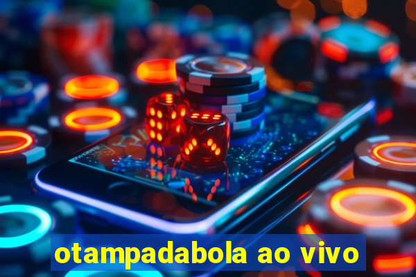 otampadabola ao vivo